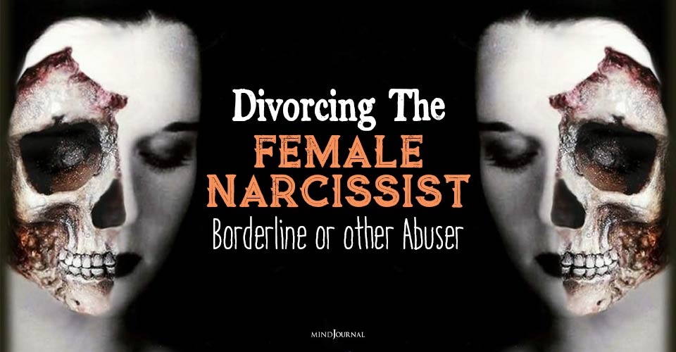 Divorcing The Female Narcissist Borderline Abuser