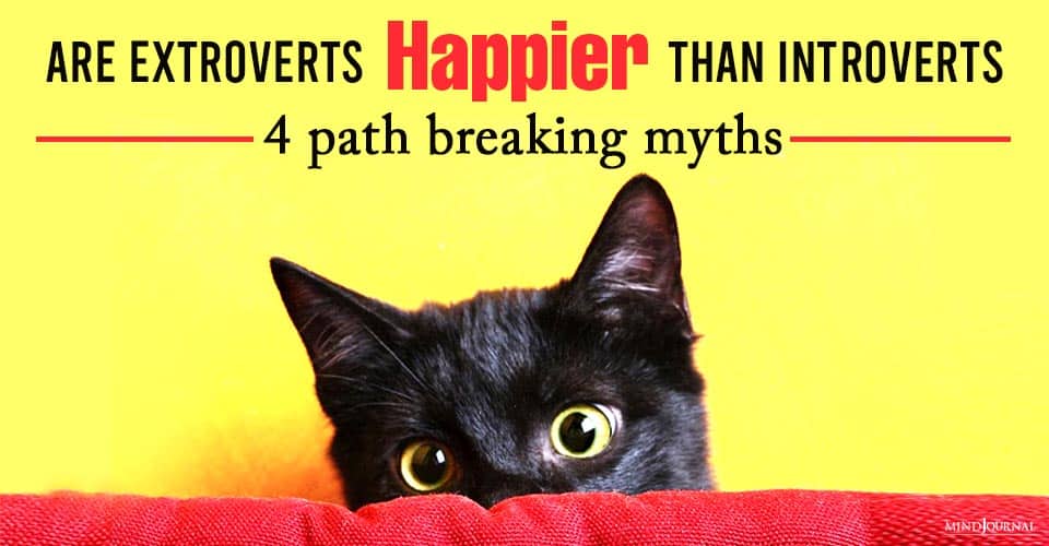 Are Extroverts Happier Than Introverts? 4 Path Breaking Myths