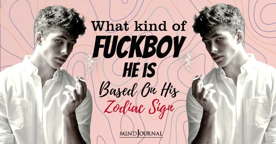 The Kind Of Fuckboy He Is Based On His Zodiac Sign
