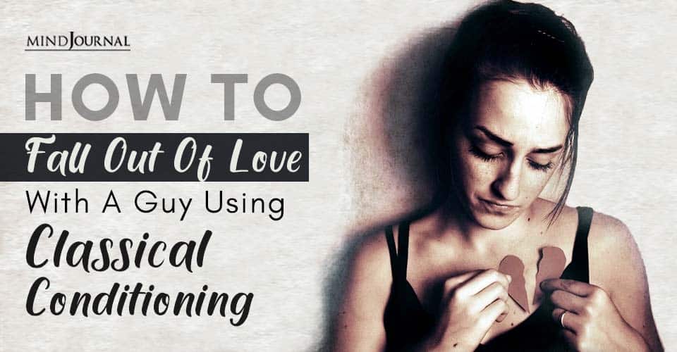 How To Fall Out Of Love With A Guy Using Classical Conditioning