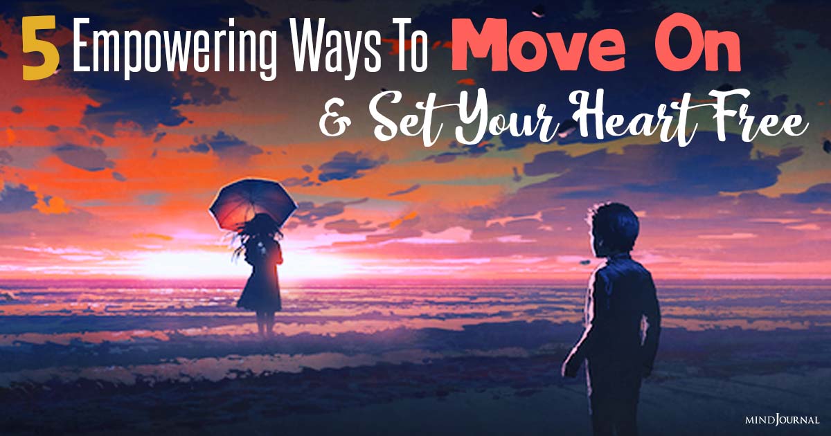 How To Let Go Of Someone You Love? 5 Steps To Move On And Rediscover Yourself
