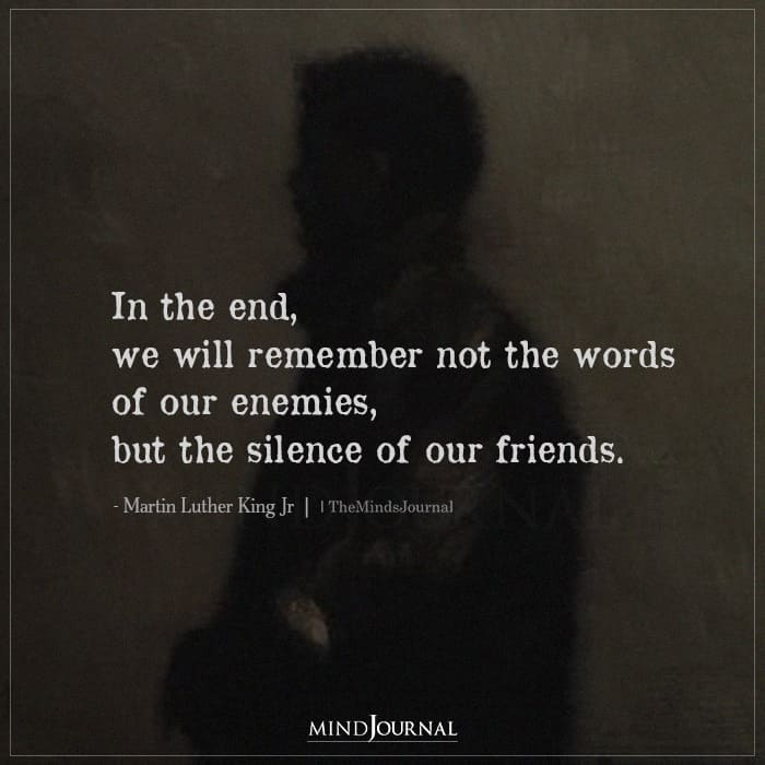 In the end we will remember not the words of our enemies