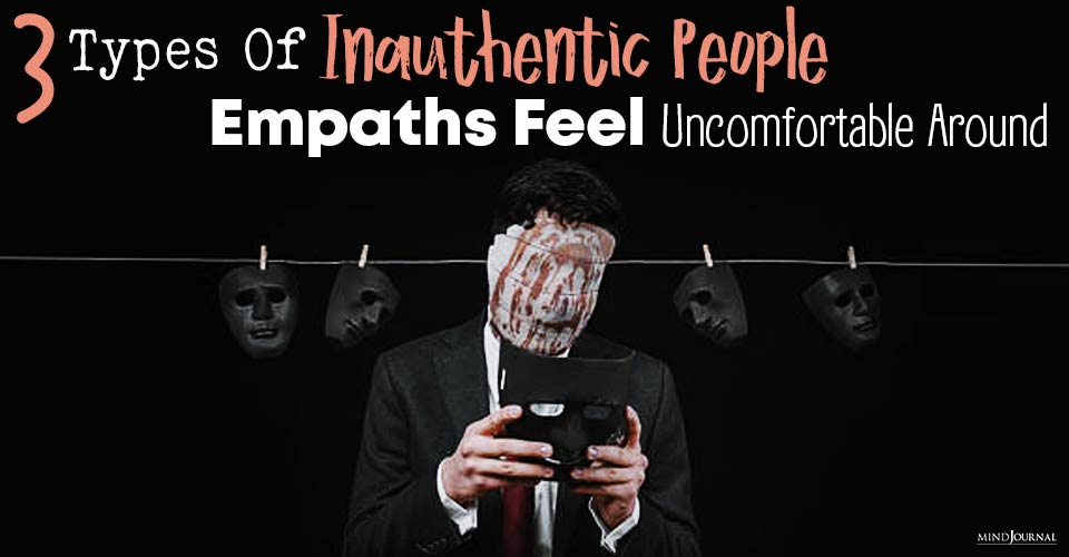 3 Types Of Inauthentic People Empaths Feel Uncomfortable Around