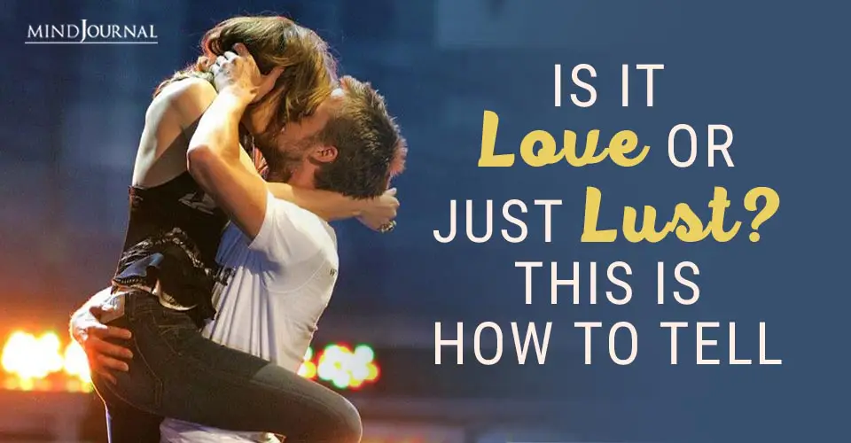 Is it Love or Just Lust? This Is How To Tell