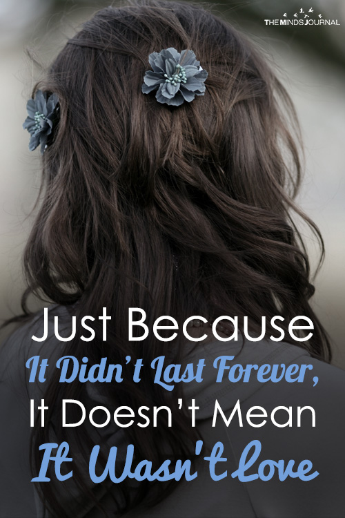 Just Because It Didn’t Last Forever, It Doesn’t Mean It Wasn’t Love