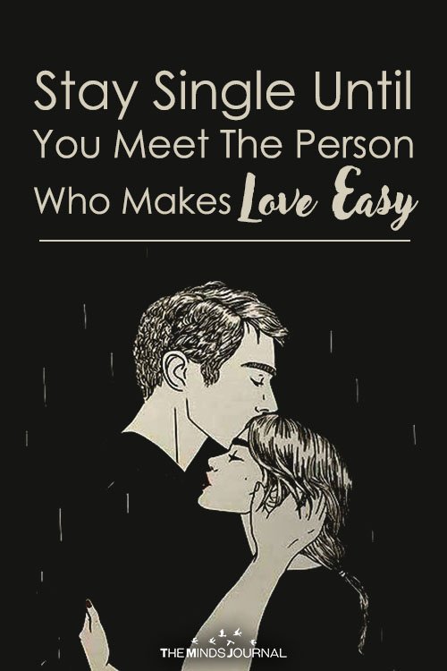 Stay Single Until You Meet The Person Who Makes Love Easy