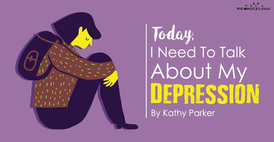 Today, I Need To Talk About My Depression