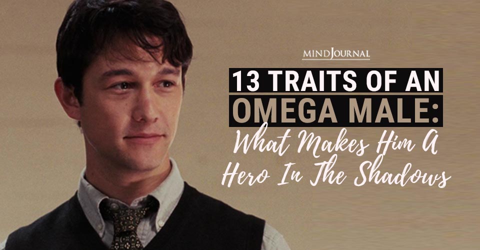 13 Traits of An Omega Male: What Makes Him A Hero In The Shadows