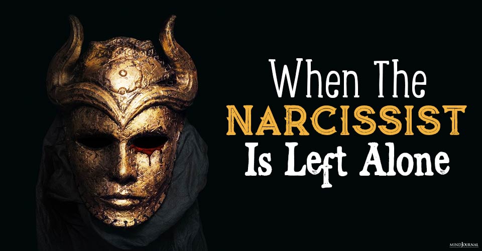 When Narcissist Is Left Alone