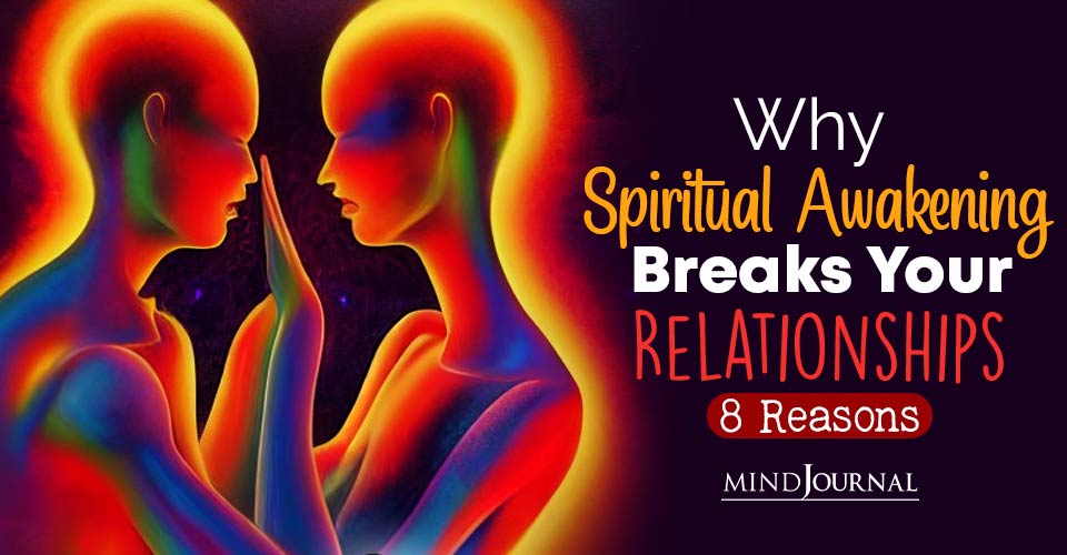 Why Spiritual Awakening Breaks Relationships