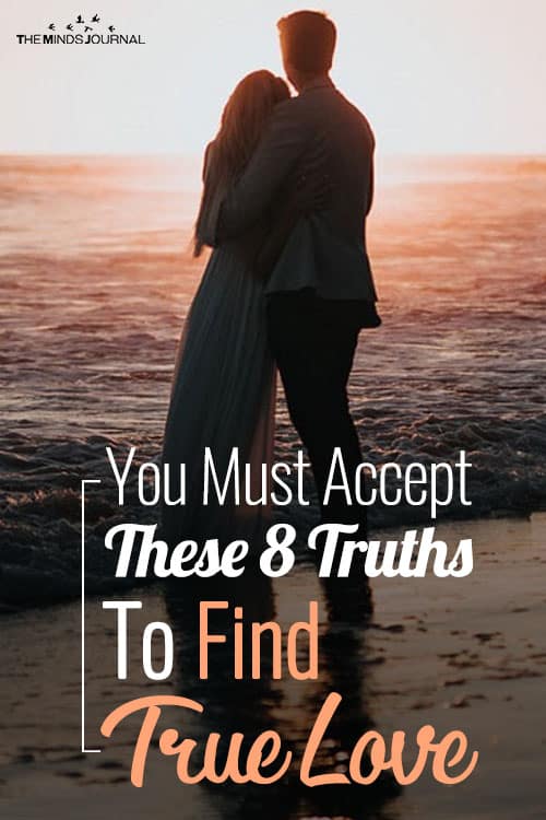 You Must Accept These 8 Truths To Find True Love