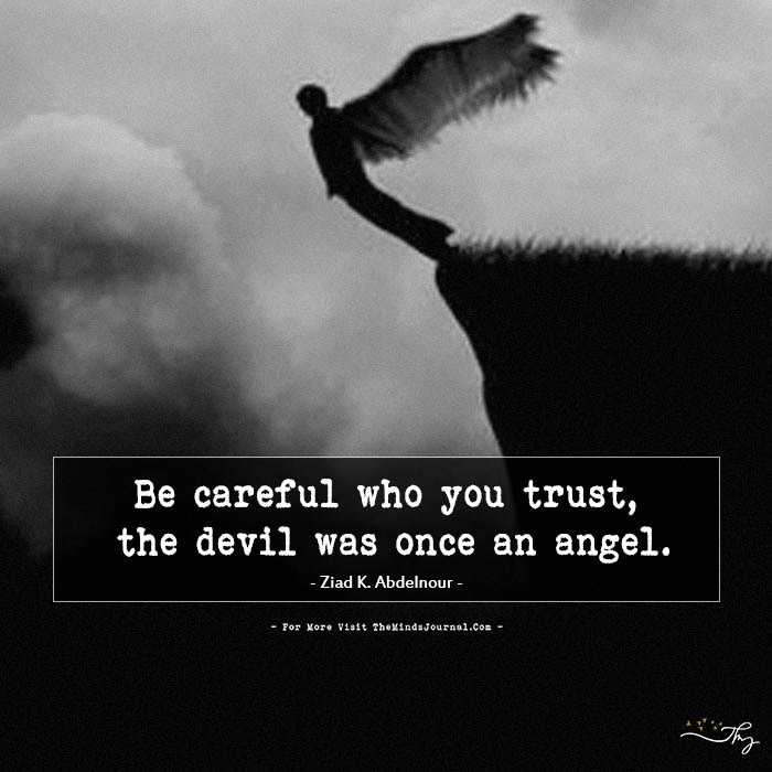 be careful who you