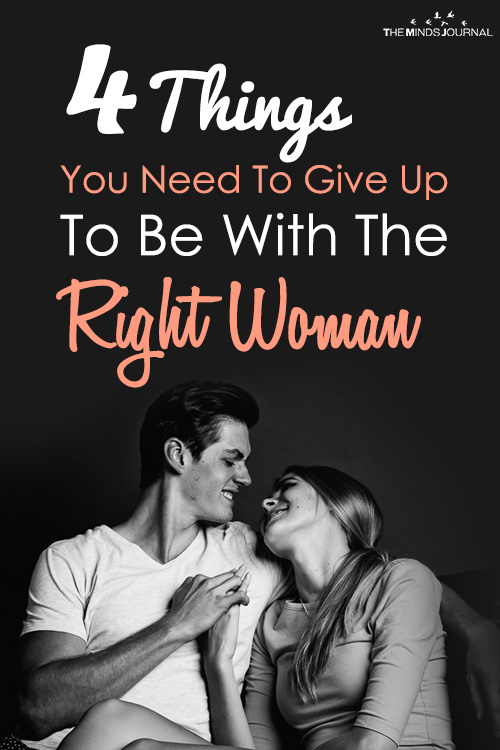4 Things You Need To Give Up To Be With The Right Woman