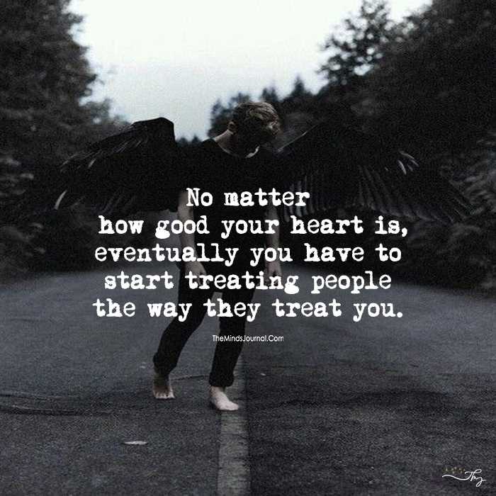 No matter how good your heart