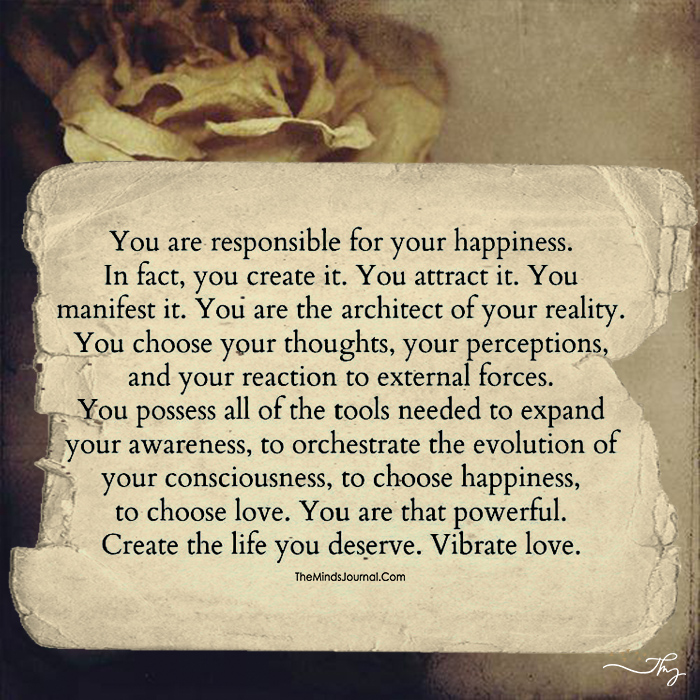 You are responsible for your happiness.