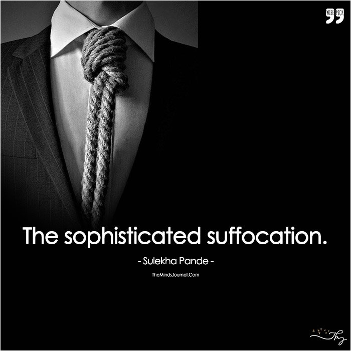 The Sophisticated Suffocation.