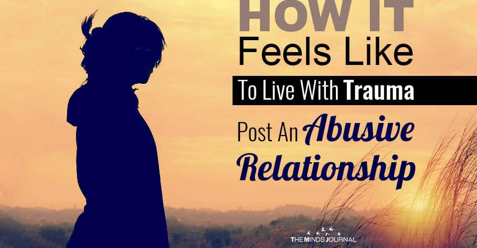 How it Feels Live With Trauma Post Abusive Relationship