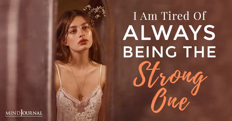 I Am Tired Of Always Being The Strong One