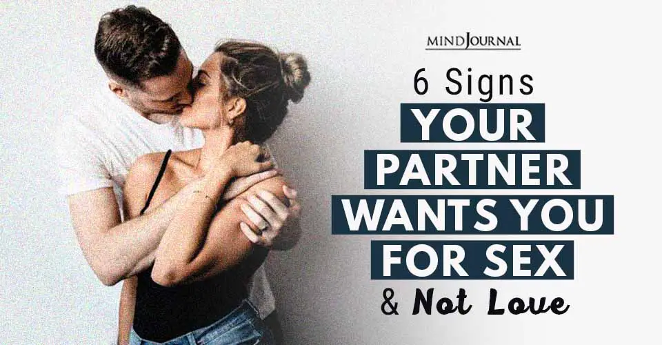 6 Signs Your Partner Wants You For Sex and Not Love