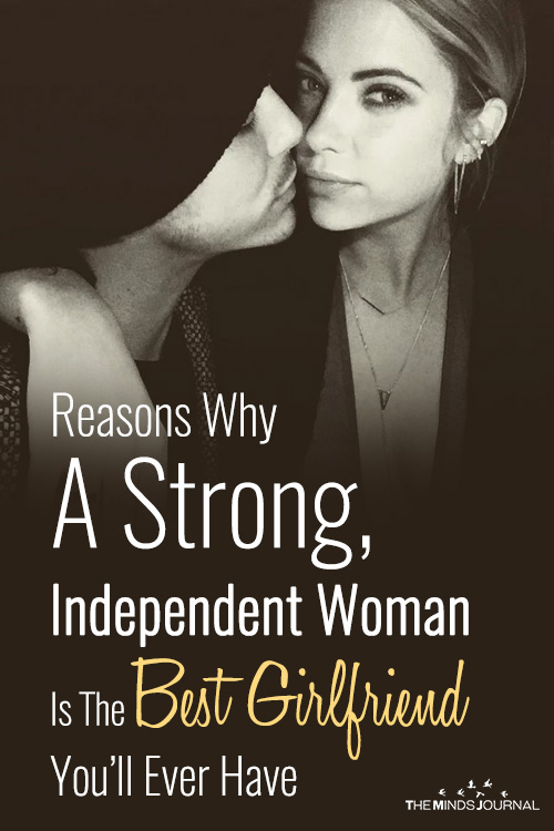 Reasons Why A Strong, Independent Woman Is The Best Girlfriend You'll Ever Have