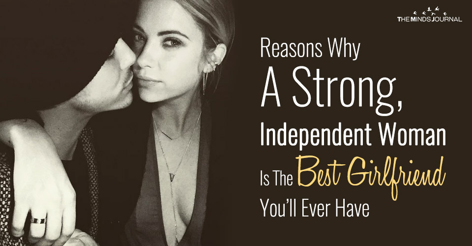 Why A Strong, Independent Woman Is The Best Girlfriend You’ll Ever Have