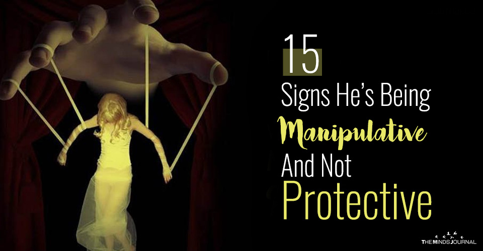 15 Signs He Is Manipulating You and Not Just Being Possessive