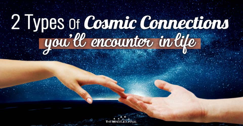The Two Types Of Cosmic Connections You’ll Encounter in Life