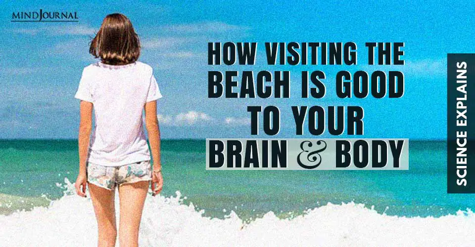How Visiting The Beach Is Good To Your Brain and Body, Science Explains