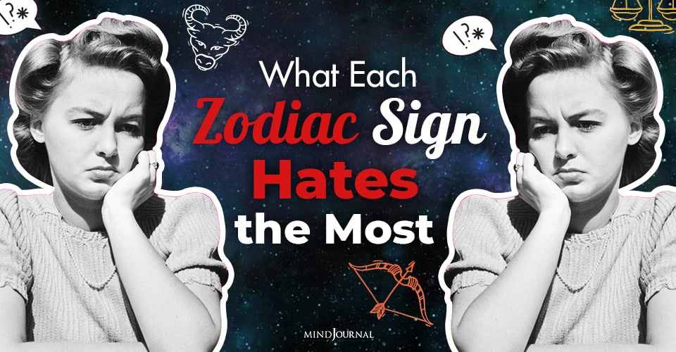 What Each Zodiac Sign Hates Most