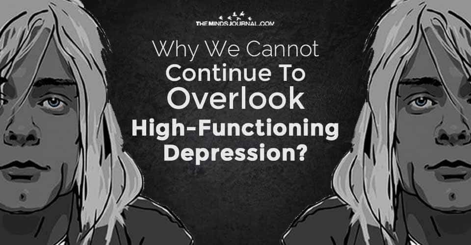 Why We Cannot Continue To Overlook High-Functioning Depression?