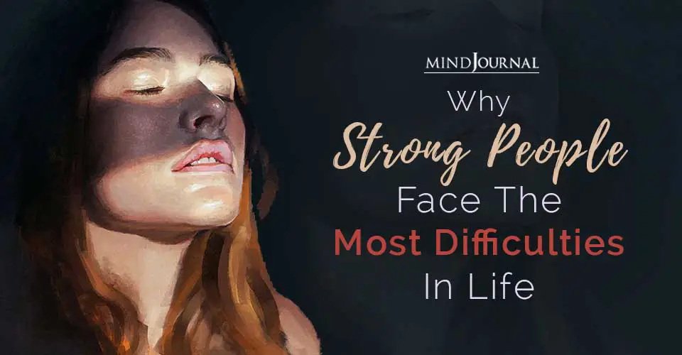 Strong People Face The Most Difficulties In Life
