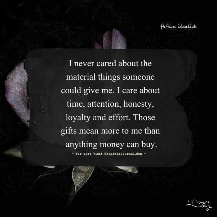 I Never Cared About The Material Things Someone Could Give Me