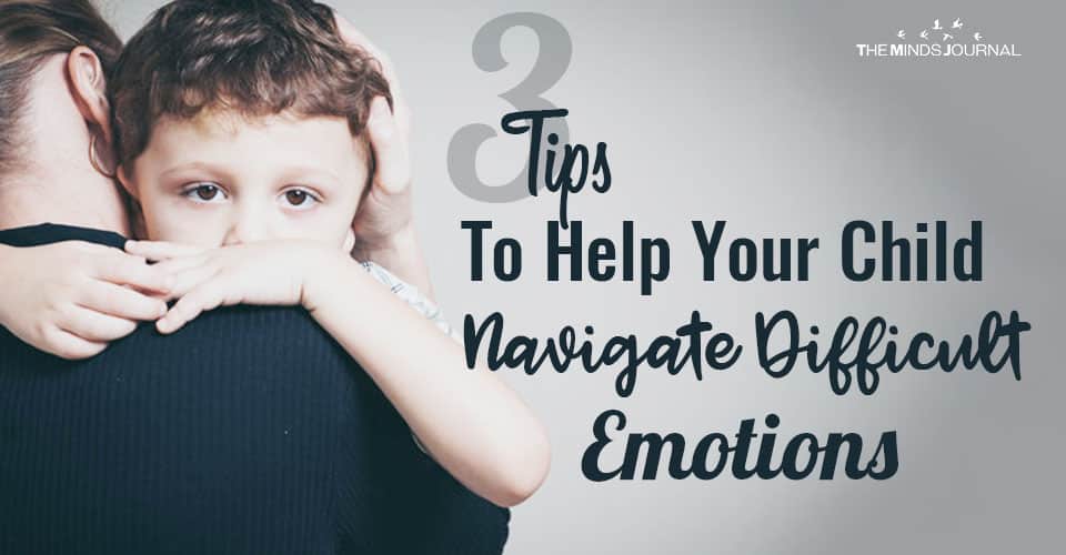 Emotional Intelligence in Kids: 3 Tips To Help Your Child Navigate Difficult Emotions