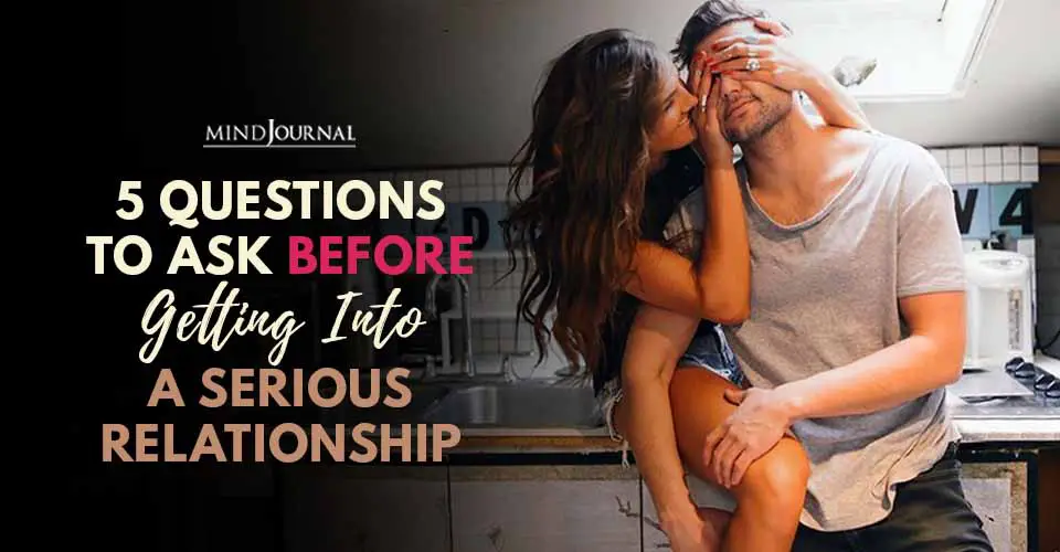 5 Questions To Ask Before Getting Into A Serious Relationship