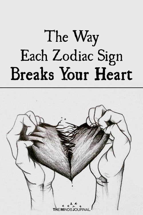 The Way Each Zodiac Sign Breaks Your Heart