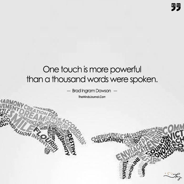 One Touch Is More Powerful Than A Thousand Words Spoken.