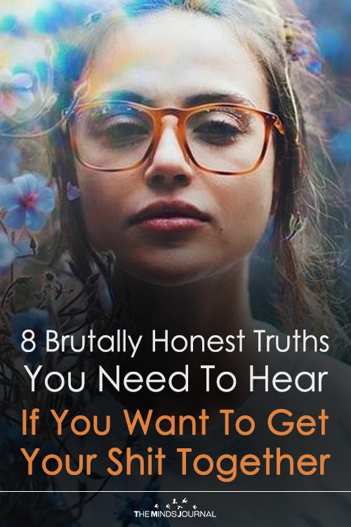 8 Hard Truths About Life You Need To Hear If You Want To Get Your Shit Together