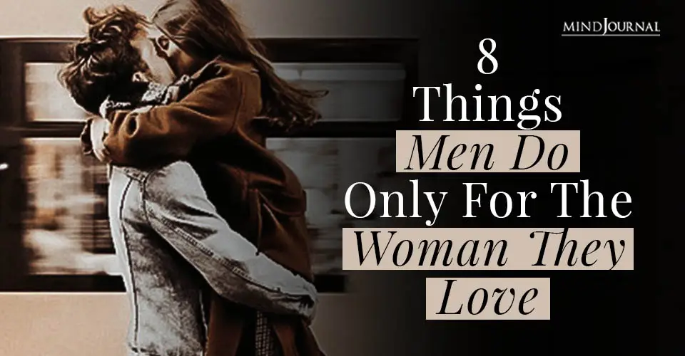 8 Things A Man Will Only Do For The Woman He Loves