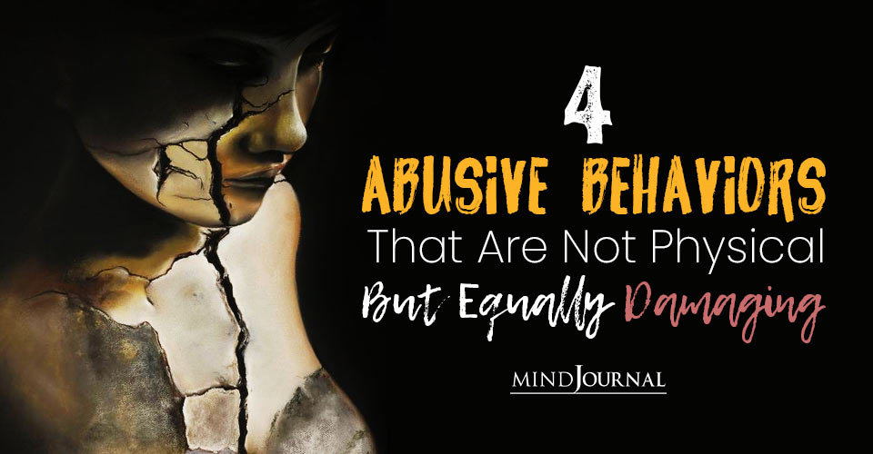 4 Abusive Behaviors That Are Not Physical But Equally Damaging