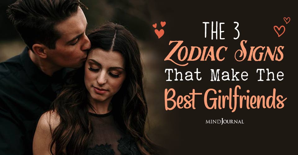 Best Girlfriend Zodiac Signs Who Can Be Your Dream Partner