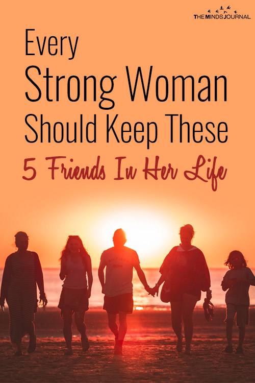 Every Strong Woman Should Keep These 5 Friends In Her Life