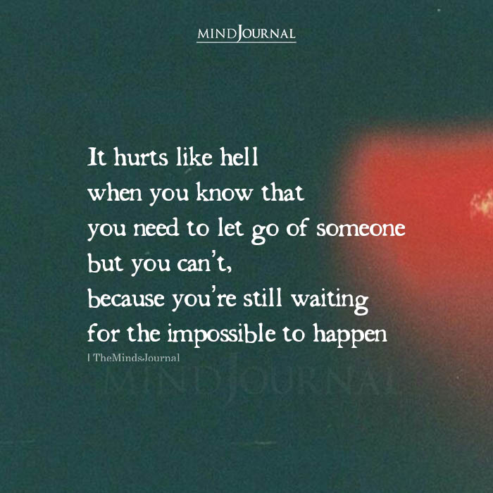It Hurts Like Hell Need Let Go Someone