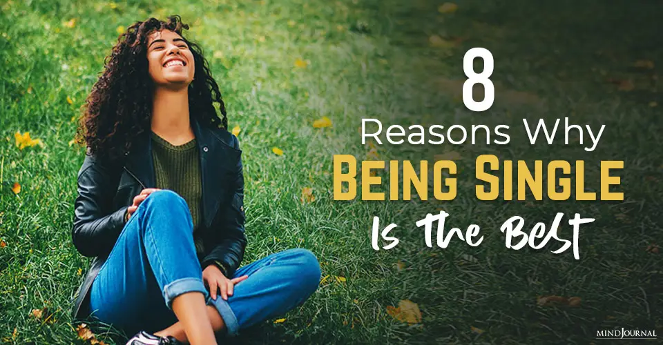 8 Reasons Why Being Single Is The Best