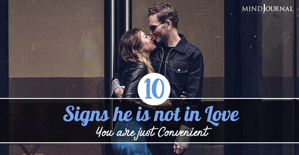 10 Signs He’s Not In Love, You Are Just Convenient