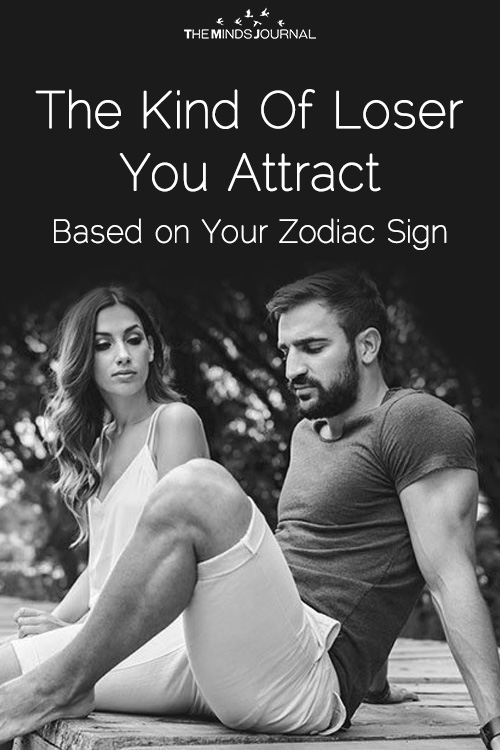 The Kind Of Loser You Attract Based on Your Zodiac Sign