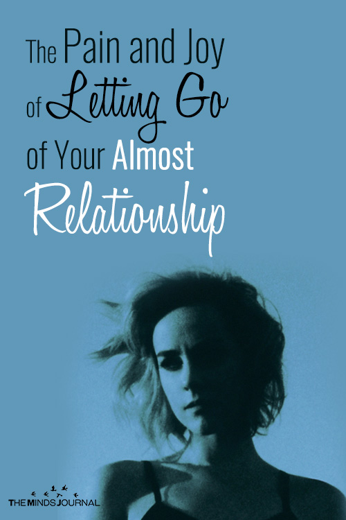 The Pain and Joy of Letting Go of Your Almost Relationship