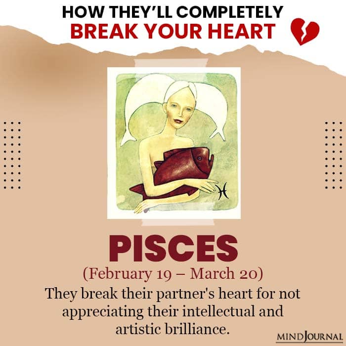 They Break Your Heart Zodiac Sign Pisces