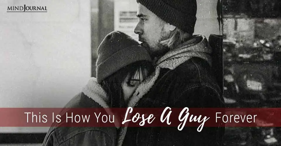 This Is How You Lose A Guy Forever: Things To Avoid