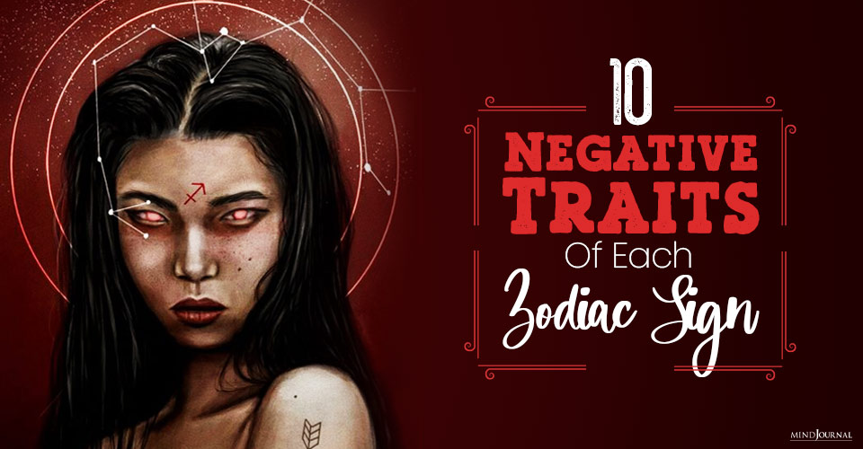 10 Negative Traits Of Each Zodiac Sign Revealed