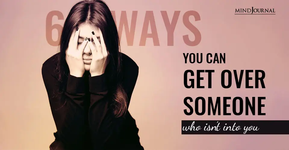 Ways Get over Someone who not into You